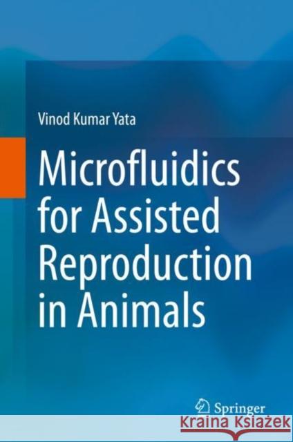 Microfluidics for Assisted Reproduction in Animals Vinod Kumar Yata 9789813347281 Springer - książka