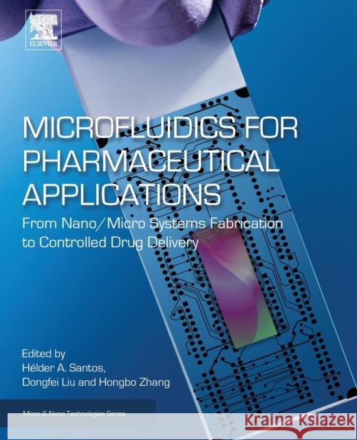 Microfluidics for Pharmaceutical Applications: From Nano/Micro Systems Fabrication to Controlled Drug Delivery Helder A. Santos Dongfei Liu Hongbo Zhang 9780128126592 William Andrew - książka