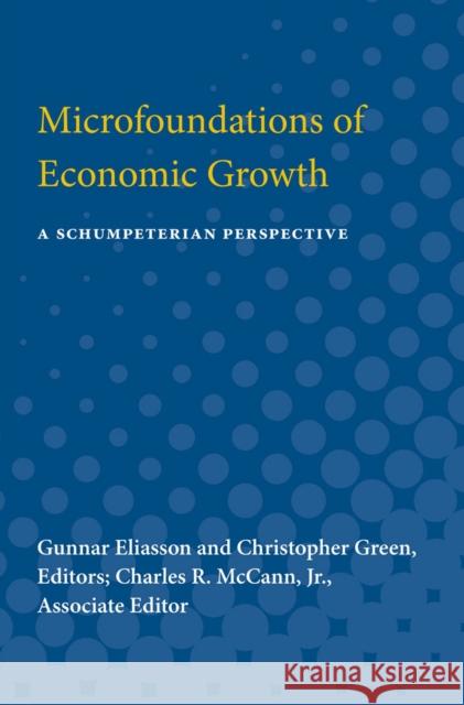 Microfoundations of Economic Growth: A Schumpeterian Perspective Gunnar Eliasson Christopher Gre Charles McCann 9780472751273 University of Michigan Press - książka