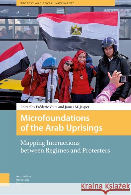 Microfoundations of the Arab Uprisings: Mapping Interactions Between Regimes and Protesters Frederic Volpi James M. Jasper 9789462985131 Amsterdam University Press - książka