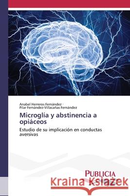 Microglía y abstinencia a opiáceos Herreros Fernandez, Anabel, Fernández-Villacañas Fernández, Pilar 9786209000300 Publicia - książka