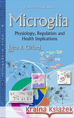 Microglia: Physiology, Regulation & Health Implications Erica R Giffard 9781634639866 Nova Science Publishers Inc - książka