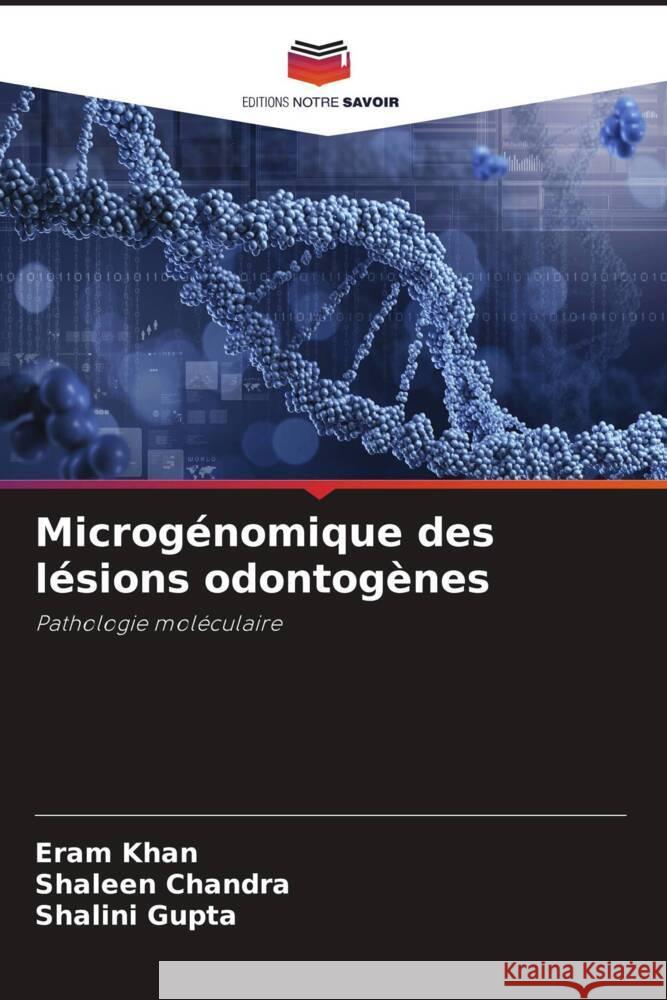 Microg?nomique des l?sions odontog?nes Eram Khan Shaleen Chandra Shalini Gupta 9786207027620 Editions Notre Savoir - książka