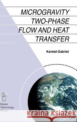 Microgravity Two-Phase Flow and Heat Transfer Gabriel, Kamiel S. 9781402051425 Springer - książka