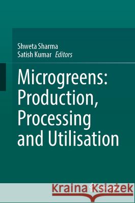Microgreens: Production, Processing and Utilisation Shweta Sharma Satish Kumar 9783032149749 Springer - książka