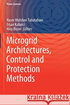 Microgrid Architectures, Control and Protection Methods Naser Mahdav Ersan Kabalci Nicu Bizon 9783030237257 Springer - książka