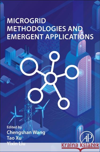 Microgrid Methodologies and Emergent Applications Chengshan Wang Tao Xu Yixing Liu 9780323953498 Academic Press - książka