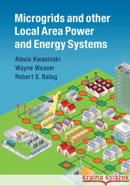 Microgrids and Other Local Area Power and Energy Systems Alexis Kwasinski 9781107012790 CAMBRIDGE UNIVERSITY PRESS - książka