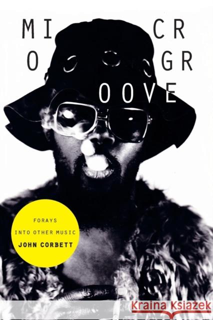 Microgroove: Forays into Other Music Corbett, John 9780822358701 Duke University Press - książka