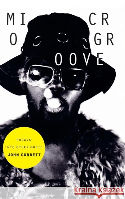 Microgroove: Forays into Other Music Corbett, John 9780822359005 Duke University Press - książka