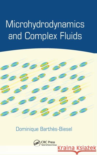 Microhydrodynamics and Complex Fluids Dominique Barthes-Biesel 9781439881965 CRC Press - książka