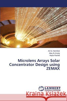Microlens Arrays Solar Concentrator Design using ZEMAX Al-Hamdani Ali                           Al-Jizany Alaa                           Rashid Hayfa 9783659801228 LAP Lambert Academic Publishing - książka