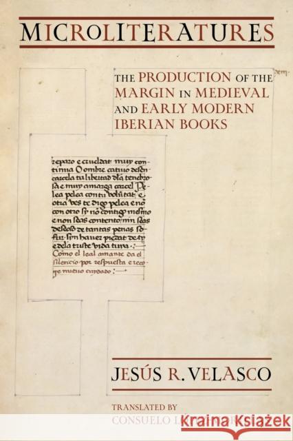 Microliteratures: The Production of the Margin in Medieval and Early Modern Iberian Books Jesus R. Velasco 9781501782381 Cornell University Press - książka