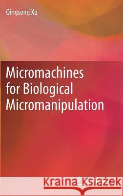 Micromachines for Biological Micromanipulation Qingsong Xu 9783319746203 Springer - książka