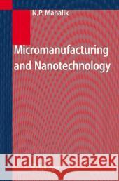 Micromanufacturing and Nanotechnology N. P. Mahalik 9783540253778 Springer - książka