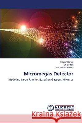 Micromegas Detector Hamid Mounir                             Seddik Bri                               Abdelrhani Nakheli 9783659396915 LAP Lambert Academic Publishing - książka