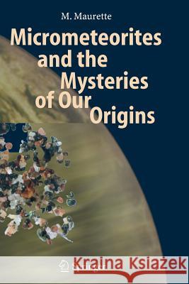 Micrometeorites and the Mysteries of Our Origins M. Maurette 9783642065200 Not Avail - książka