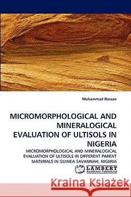 Micromorphological and Mineralogical Evaluation of Ultisols in Nigeria Muhammad Hassan 9783844331424 LAP Lambert Academic Publishing - książka