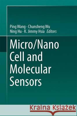 Micro/Nano Cell and Molecular Sensors Ping Wang Chunsheng Wu Ning Hu 9789811016561 Springer - książka