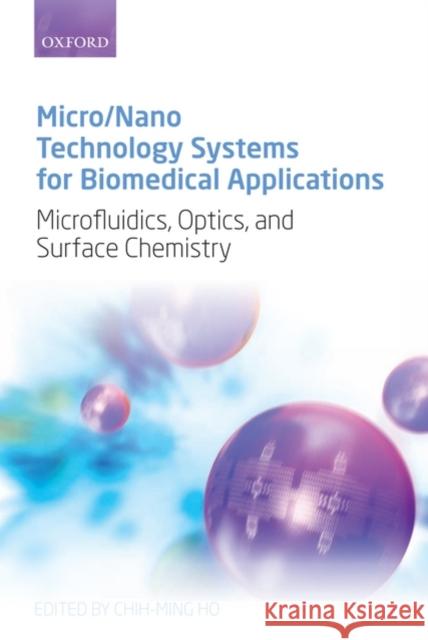 Micro/Nano Technology Systems for Biomedical Applications: Microfluidics, Optics, and Surface Chemistry Ho, Chih-Ming 9780199219698 Oxford University Press, USA - książka