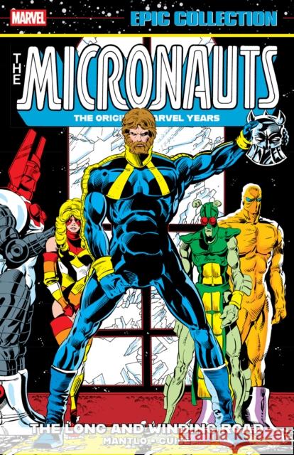 Micronauts Epic Collection: The Original Marvel Years - The Long And Winding Road Peter B. Gillis 9781302967406 Licensed Publishing - książka