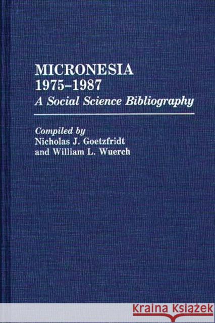 Micronesia 1975-1987: A Social Science Bibliography Goetzfridt, Nicholas J. 9780313268526 Greenwood Press - książka