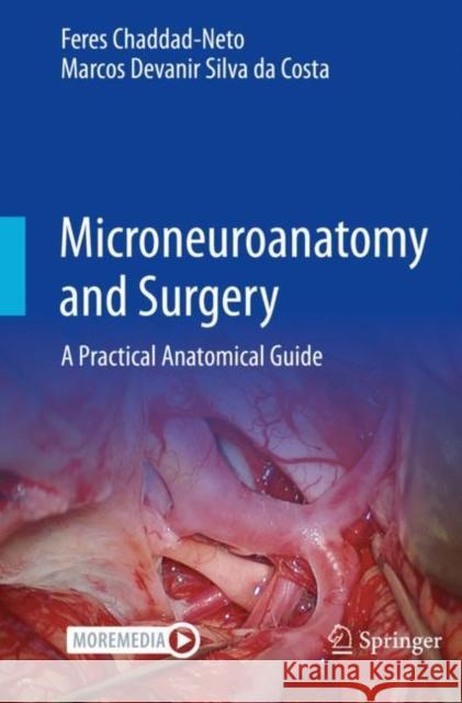 Microneuroanatomy and Surgery: A Practical Anatomical Guide Feres Chaddad-Neto Marcos Devanir Silv 9783030827496 Springer - książka