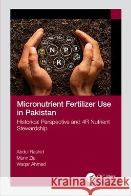 Micronutrient Fertilizer Use in Pakistan: Historical Perspective and 4r Nutrient Stewardship Abdul Rashid Munir Zia Waqar Ahmad 9781032322698 CRC Press - książka
