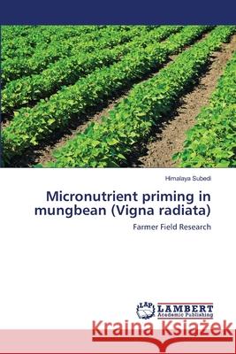 Micronutrient priming in mungbean (Vigna radiata) Subedi, Himalaya 9783659164057 LAP Lambert Academic Publishing - książka