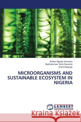 Microorganisms and Sustainable Ecosystem in Nigeria Esther Nguper Dansoho Bartholomew Terfa Dansoho Oryina Ikpenge 9786207811229 LAP Lambert Academic Publishing - książka