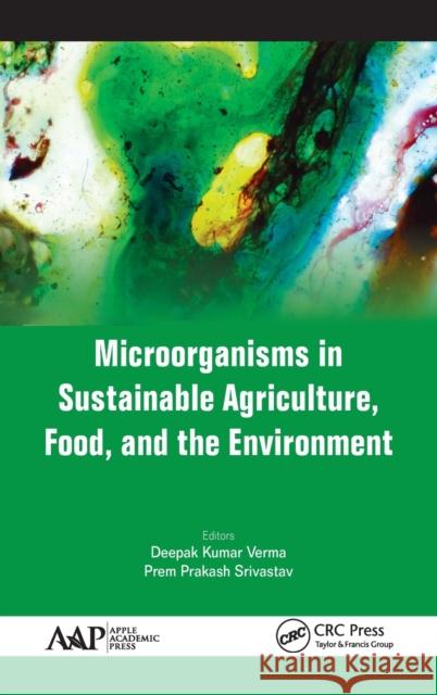 Microorganisms in Sustainable Agriculture, Food, and the Environment Deepak Kumar Verma Prem Prakash Srivastav 9781771884792 Apple Academic Press - książka