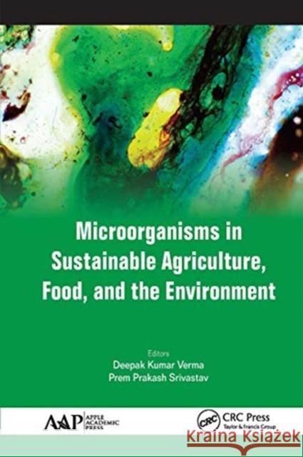 Microorganisms in Sustainable Agriculture, Food, and the Environment Deepak Kumar Verma Prem Prakash Srivastav 9781774636923 Apple Academic Press - książka