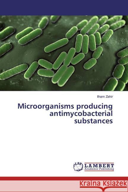 Microorganisms producing antimycobacterial substances Zahir, Ilham 9786137379141 LAP Lambert Academic Publishing - książka