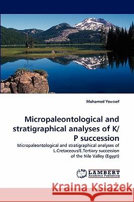 Micropaleontological and Stratigraphical Analyses of K/P Succession Mohamed Youssef 9783838322094 LAP Lambert Academic Publishing - książka