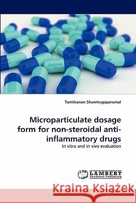 Microparticulate Dosage Form for Non-Steroidal Anti-Inflammatory Drugs Tamilvanan Shunmugaperumal 9783838395425 LAP Lambert Academic Publishing - książka