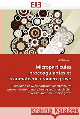 Microparticules procoagulantes et traumatisme crânien grave Morel-N 9786131541773 Editions Universitaires Europeennes - książka