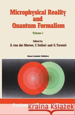 Microphysical Reality and Quantum Formalism: Proceedings of the Conference 'microphysical Reality and Quantum Formalism' Urbino, Italy, September 25th Van Der Merwe, Alwyn 9789027726865 Kluwer Academic Publishers - książka