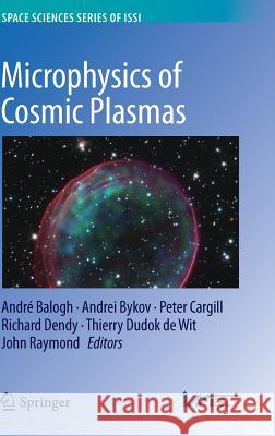 Microphysics of Cosmic Plasmas Andre Balogh Andrei Bykov Peter Cargill 9781489974129 Springer - książka