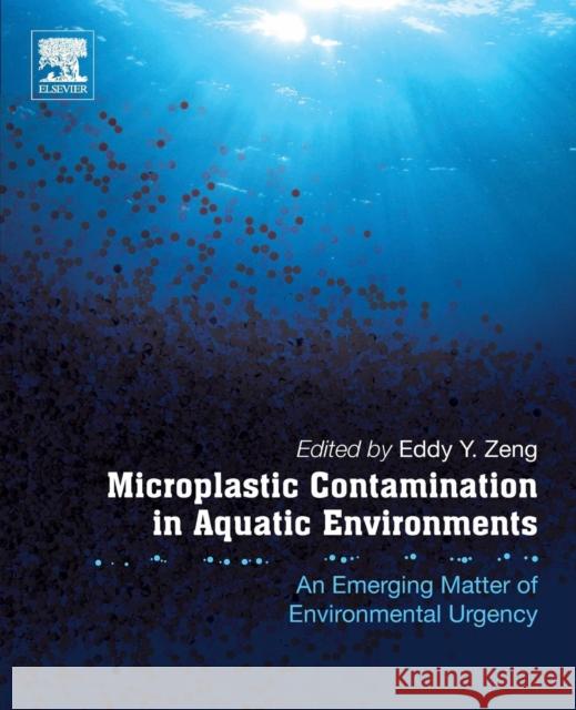 Microplastic Contamination in Aquatic Environments: An Emerging Matter of Environmental Urgency Zeng, Eddy Y. 9780128137475 Elsevier - książka