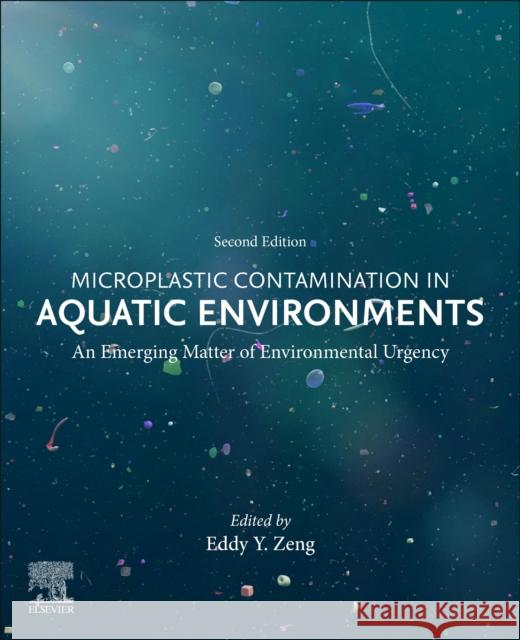 Microplastic Contamination in Aquatic Environments: An Emerging Matter of Environmental Urgency Eddy Y. Zeng 9780443153327 Elsevier - książka