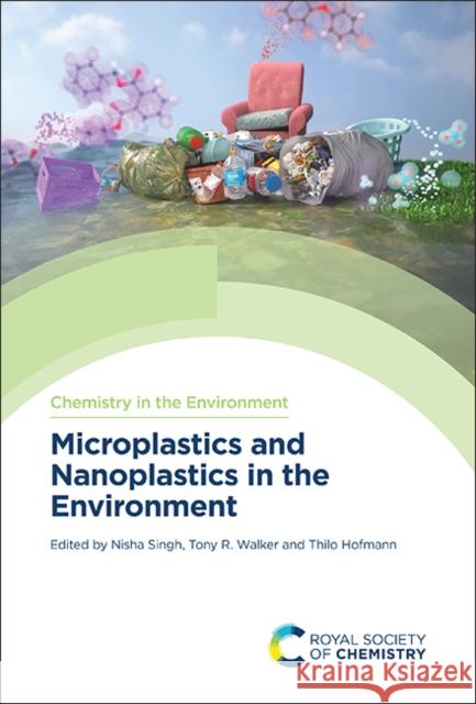 Microplastics and Nanoplastics in the Environment Nisha Singh Thilo Hofmann Tony R. Walker 9781837675180 Royal Society of Chemistry - książka