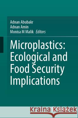 Microplastics: Ecological and Food Security Implications Adnan Abubakr Adnan Amin Monisa M 9783031944796 Springer - książka
