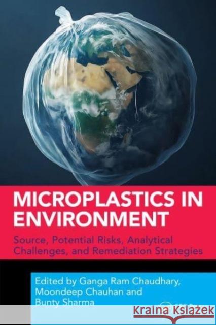 Microplastics in Environment: Source, Potential Risks, Analytical Challenges, and Remediation Strategies Ganga Ra Moondeep Chauhan Bunty Sharma 9781032742045 Taylor & Francis Ltd - książka