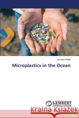 Microplastics in the Ocean Rajak, Anupam 9786202669078 LAP Lambert Academic Publishing - książka