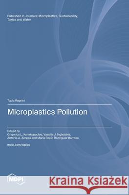 Microplastics Pollution Grigorios L. Kyriakopoulos Vassilis J. Inglezakis Antonis A. Zorpas 9783725837533 Mdpi AG - książka