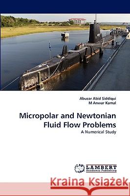 Micropolar and Newtonian Fluid Flow Problems Abuzar Abid Siddiqui, M Anwar Kamal 9783838338903 LAP Lambert Academic Publishing - książka