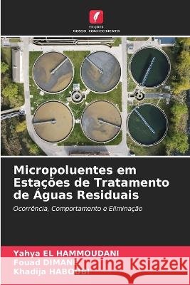 Micropoluentes em Esta??es de Tratamento de ?guas Residuais Yahya E Fouad Dimane Khadija Haboubi 9786205826829 Edicoes Nosso Conhecimento - książka