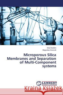 Microporous Silica Membranes and Separation of Multi-Component systems Deyhim Sina                              Kruczek Boguslaw 9783659781179 LAP Lambert Academic Publishing - książka