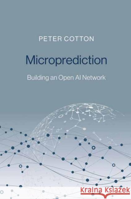 Microprediction: Building an Open AI Network Peter Cotton 9780262047326 MIT Press Ltd - książka