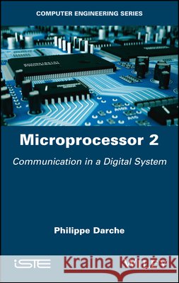 Microprocessor 2: Communication in a Digital System Darche, Philippe 9781786305640 Wiley-Iste - książka